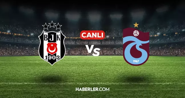 Beşiktaş Trabzonspor CANLI nereden izlenir? Beşiktaş Trabzonspor maçı hangi kanalda, nasıl izlenir?