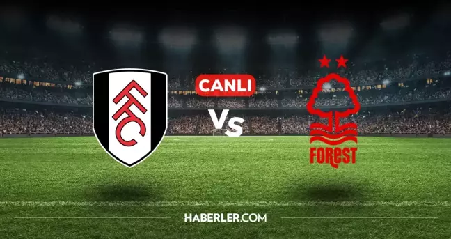 Fulham Nottingham Forest CANLI nereden izlenir? Fulham Nottingham Forest maçı hangi kanalda, nasıl izlenir?