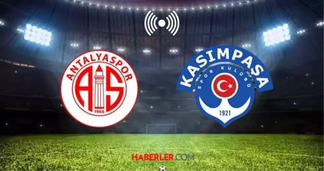 ANTALYASPOR - KASIMPAŞA MAÇI CANLI İZLE! Antalyaspor - Kasımpaşa maçı ne zaman, hangi kanalda?