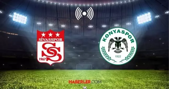 SİVASSPOR - KONYASPOR MAÇI CANLI İZLE! Sivasspor - Konyaspor maçı hangi kanalda, saat kaçta?