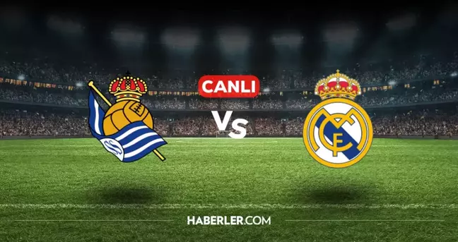 Real Sociedad Real Madrid CANLI nereden izlenir? Real Sociedad Real Madrid maçı hangi kanalda, nasıl izlenir?