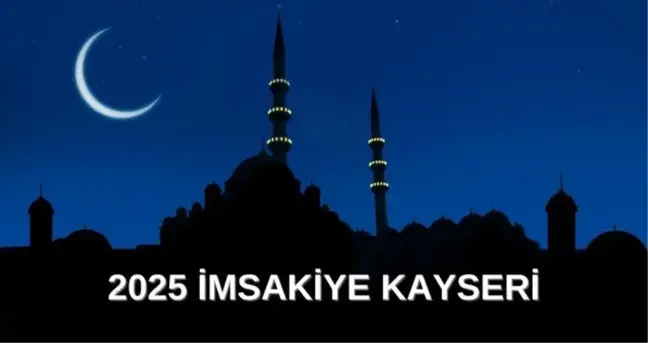 İmsakiye 2025 Kayseri: Diyanet İmsakiye iftar ve sahur saatleri! İftar ve sahur saatleri ne zaman?