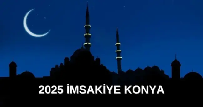 İmsakiye 2025 Konya: Diyanet İmsakiye iftar ve sahur saatleri! İftar ve sahur saatleri ne zaman?