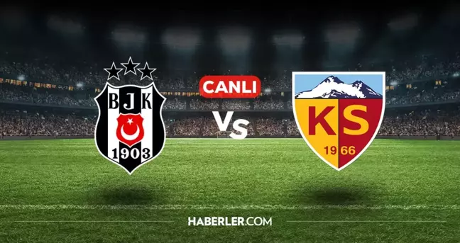 Beşiktaş Kayserispor CANLI nereden izlenir? Beşiktaş Kayserispor maçı hangi kanalda, nasıl izlenir?