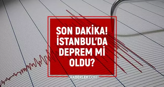 İstanbul'da deprem mi oldu? SON DAKİKA: AFAD ve Kandilli güncel deprem listesi