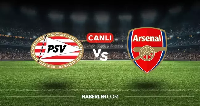 PSV Arsenal CANLI nereden izlenir? PSV Arsenal maçı hangi kanalda, nasıl izlenir?