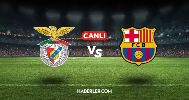 Benfica Barcelona CANLI nereden izlenir? Benfica Barcelona maçı hangi kanalda, nasıl izlenir?