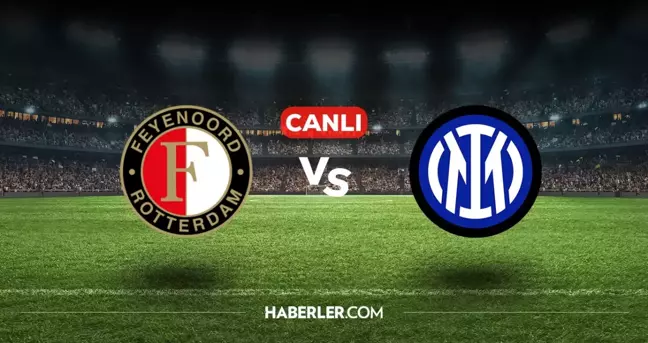 Feyenoord Inter CANLI nereden izlenir? Feyenoord Inter maçı hangi kanalda, nasıl izlenir?