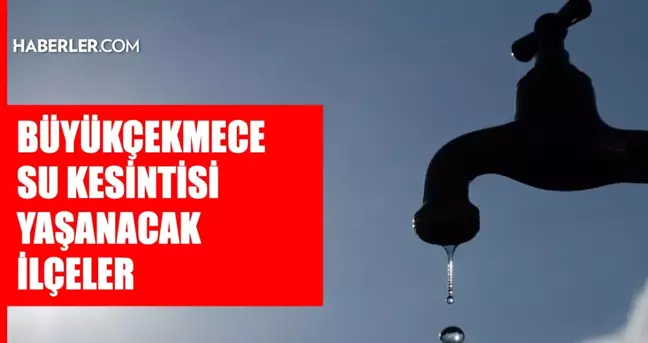 İstanbul BÜYÜKÇEKMECE su kesintisi! 5-6 Mart İSKİ Büyükçekmece su kesintisi ne zaman bitecek, sular ne zaman gelecek?