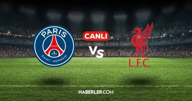 PSG Liverpool CANLI nereden izlenir? PSG Liverpool maçı hangi kanalda, nasıl izlenir?