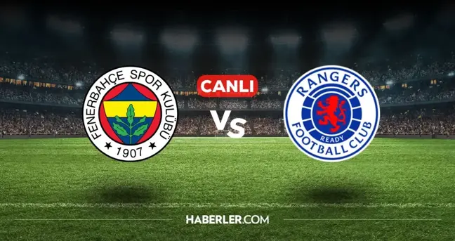 CANLI maç nereden izlenir? (FENERBAHÇE RANGERS) 5 Mart günün maçları hangi kanalda?