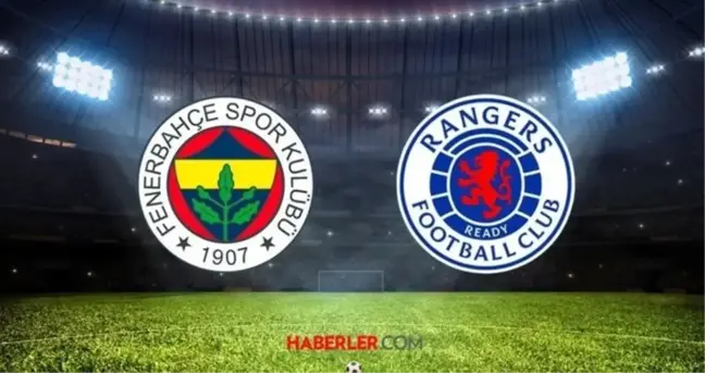 Fenerbahçe - Rangers maçı ne zaman, saat kaçta, hangi kanalda? UEFA Avrupa Ligi Fenerbahçe - Rangers maç detayları!