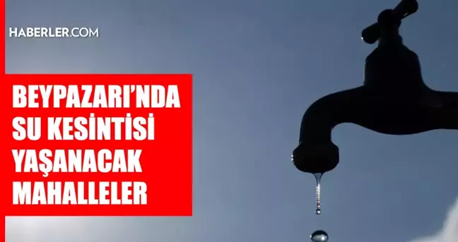 Ankara BEYPAZARI su kesintisi! 10-11 Mart ASKİ Beypazarı su kesintisi ne zaman bitecek, sular ne zaman gelecek?