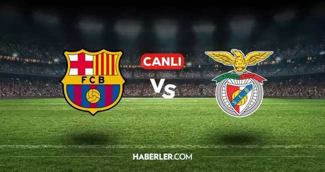 Barcelona Benfica CANLI nereden izlenir? Barcelona Benfica maçı hangi kanalda, nasıl izlenir?