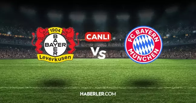 Bayer Leverkusen Bayern Münih CANLI nereden izlenir? Bayer Leverkusen Bayern Münih maçı hangi kanalda, nasıl izlenir?