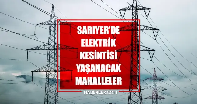 İstanbul SARIYER elektrik kesintisi! 11 Mart Sarıyer elektrik kesintisi ne zaman bitecek, elektrikler ne zaman gelecek?