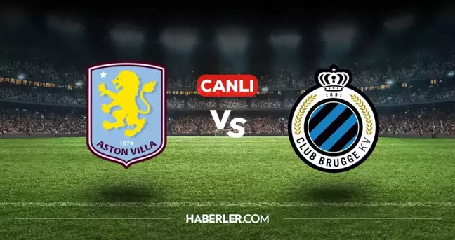 Aston Villa Club Brugge CANLI nereden izlenir? Aston Villa Club Brugge maçı hangi kanalda, nasıl izlenir?