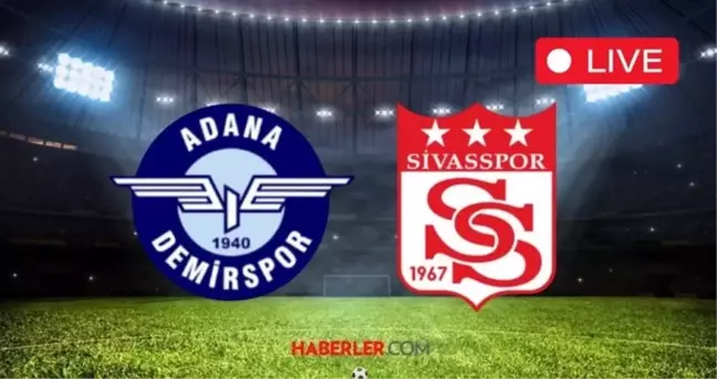 SİVASSPOR- ADANA DEMİRSPOR MAÇI CANLI İZLE: Sivasspor-Adana Demirspor maçı ne zaman, saat kaçta?