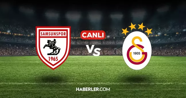 Samsunspor Galatasaray CANLI nereden izlenir? Samsunspor Galatasaray maçı hangi kanalda, nasıl izlenir?