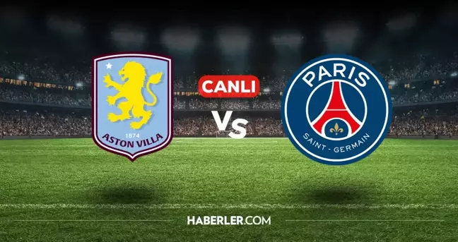 Aston Villa PSG CANLI nereden izlenir? Aston Villa PSG maçı hangi kanalda, nasıl izlenir?
