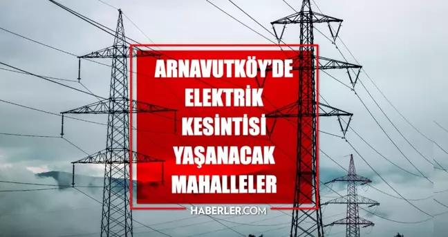 İstanbul ARNAVUTKÖY elektrik kesintisi! 23-24 Nisan Arnavutköy elektrik kesintisi ne zaman bitecek, elektrikler ne zaman gelecek?