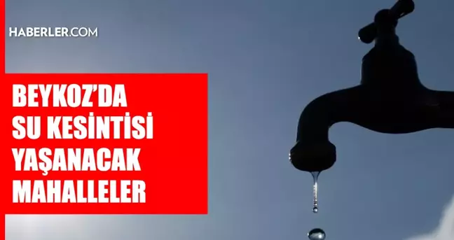 İstanbul BEYKOZ su kesintisi! 24-25 Nisan İSKİ Beykoz su kesintisi ne zaman bitecek, sular ne zaman gelecek?