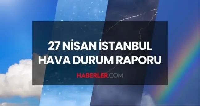 27 Nisan Pazar yarın İstanbul'da hava durumu nasıl olacak, yağmur var mı?