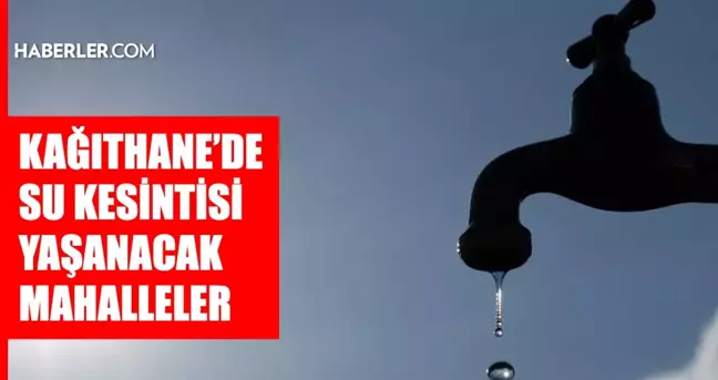 İstanbul KAĞITHANE su kesintisi! 30 Nisan İSKİ Kağıthane su kesintisi ne zaman bitecek, sular ne zaman gelecek?