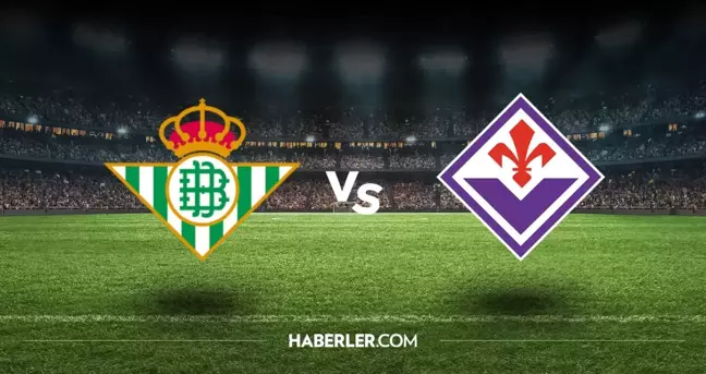 Real Betis Fiorentina hangi kanalda? Real Betis Fiorentina maçını hangi kanal veriyor, nerede izlenir?