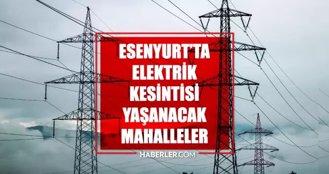 İstanbul ESENYURT elektrik kesintisi! 7 Mayıs Esenyurt elektrik kesintisi ne zaman bitecek, elektrikler ne zaman gelecek?