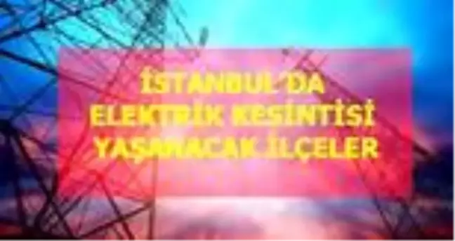 3 Haziran Çarşamba İstanbul elektrik kesintisi! İstanbul'da elektrik kesintisi yaşanacak ilçeler İstanbul'da elektrik ne zaman gelecek? Haziran 2020!