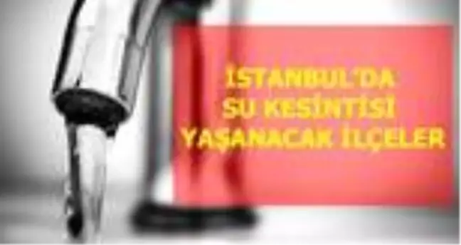 10 Haziran Çarşamba İstanbul'da su kesintisi yaşanacak ilçeler! İstanbul'da sular ne zaman gelecek? İstanbul su kesintisi listesi! 10 Haziran 2020!