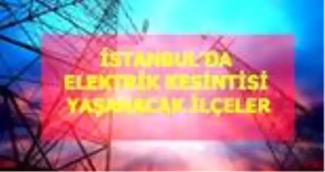11 Haziran Perşembe İstanbul elektrik kesintisi! İstanbul'da elektrik kesintisi yaşanacak ilçeler İstanbul'da elektrik ne zaman gelecek? Haziran 2020!