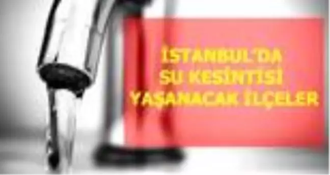 13 Haziran Cumartesi İstanbul'da su kesintisi yaşanacak ilçeler! İstanbul'da sular ne zaman gelecek? İstanbul su kesintisi listesi! 13 Haziran 2020!