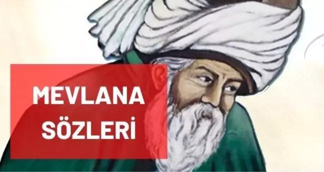Mevlana sözleri: En güzel Hz. Mevlana sözleri nelerdir? Anlamlı, resimli, kısa Mevlana aşk sözleri! Anlamlı sözler Mevlana!