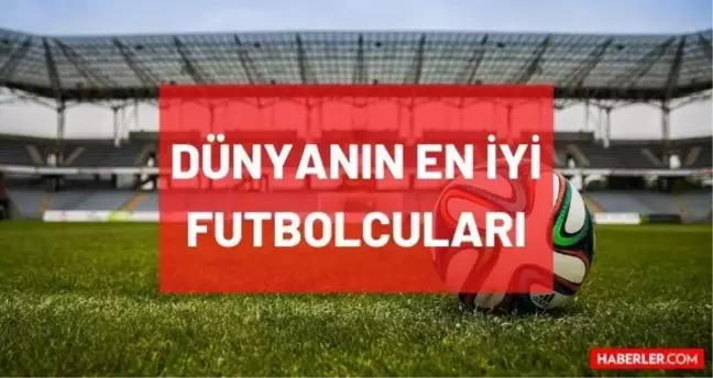 Dünyanın en iyi futbolcusu kimdir? Gelmiş gelmiş en iyi futbolcular kimlerdir? Güncel futbolcu sıralaması listesi! Messi mi Ronaldo mu?