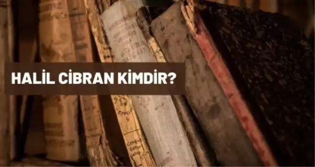Halil Cibran kimdir? Halil Cibran kaç yaşında, nereli? Halil Cibran biyografisi!