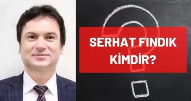 Serhat Fındık kimdir? Prof. Dr. Serhat Fındık kaç yaşında, nereli, mesleği ne? Uzmanlık alanı nedir? Hayatı ve biyografisi!