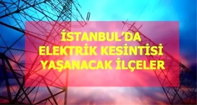 23 Ağustos Pazartesi İstanbul elektrik kesintisi! İstanbul'da elektrik kesintisi yaşanacak ilçeler İstanbul'da elektrik ne zaman gelecek?