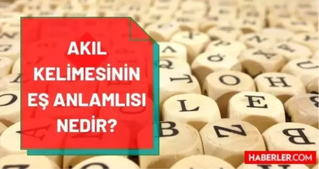 Akıl eş anlamlısı nedir? Akılın eş anlamlısı ne? Akıl kelimesinin eş anlamlısı hangi kelimedir? Akıl zıt anlamlısı var mı?