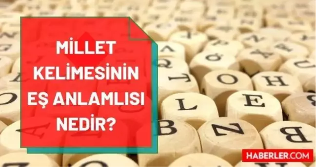Millet eş anlamlısı nedir? Milletin eş anlamlısı nedir? Millet kelimesinin eş anlamlısı hangi kelime? Millet kelimesinin zıt anlamlısı var mı?