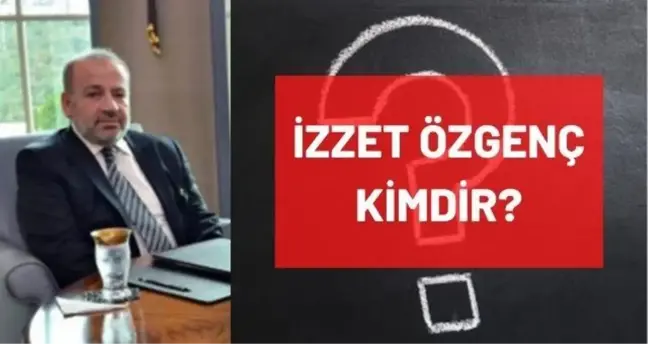 İzzet Özgenç kimdir? Kaç yaşında, nereli, mesleği ne? İzzet Özgenç'in hayatı ve biyografisi!