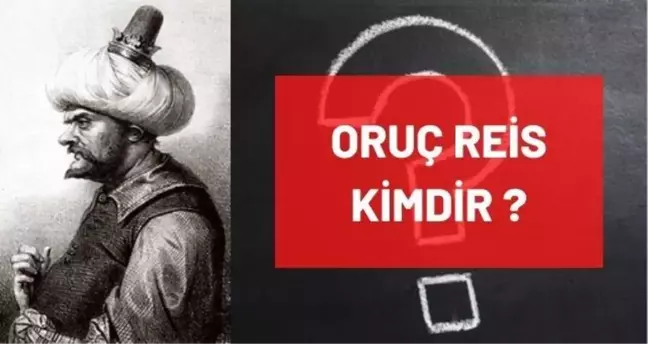 Oruç Reis kimdir, tarihte ne zaman vefat etti? Oruç Reis hangi padişah döneminde yaşamıştır? Oruç Reis ne zaman, hangi yıl öldü?