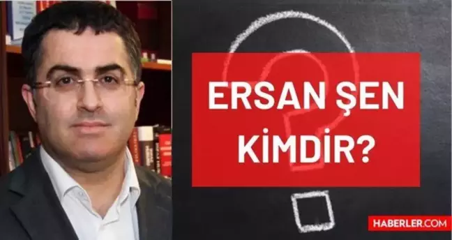 Ersan Şen kimdir? Kaç yaşında, nereli, mesleği ne, hangi partili, ne mezunu? Prof. Dr. Ersan Şen'in hayatı ve biyografisi!