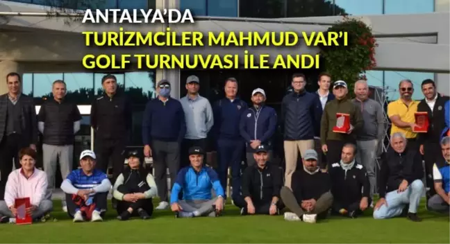 Antalya'da turizmciler Mahmud Var'ı golf turnuvası ile andı