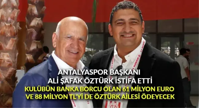 Antalyaspor Başkanı Ali Şafak Öztürk istifa etti