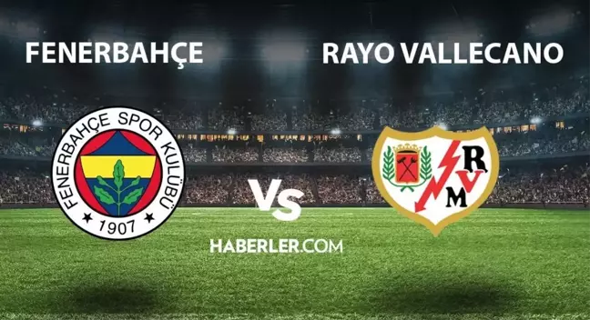 Fenerbahçe - Rayo Vallecano maçı ne zaman, saat kaçta, hangi kanalda? Fenerbahçe - Rayo Vallecano maçı şifresiz mi?