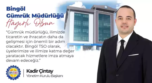 Bingöl'e gümrük müdürlüğü kurulması için olumlu yanıt alındı