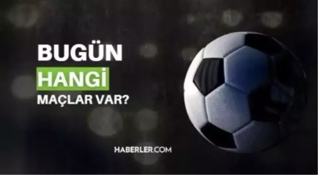 Bugün hangi maçlar var? Bugün maç var mı, kimin maçı var 17 Kasım 2023? Bu akşam hangi maçlar var, hangi kanalda?