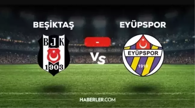 Beşiktaş Eyüpspor maç özeti ve golleri izle! (VİDEO) BJK Eyüpspor maçı özeti! Golleri kim attı, maç kaç kaç bitti?